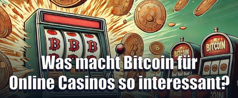 Was macht Bitcoin für Online Casinos so interessant