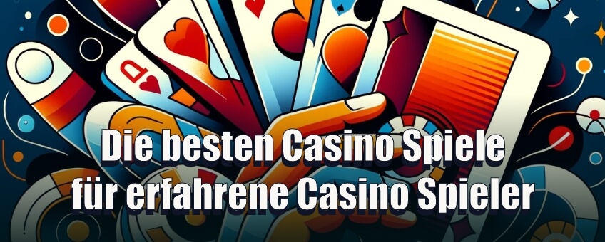 Die besten Casino Spiele für erfahrene Casino Spieler