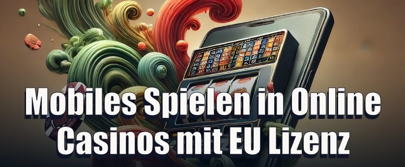 Mobiles Spielen in Online Casinos mit EU Lizenz