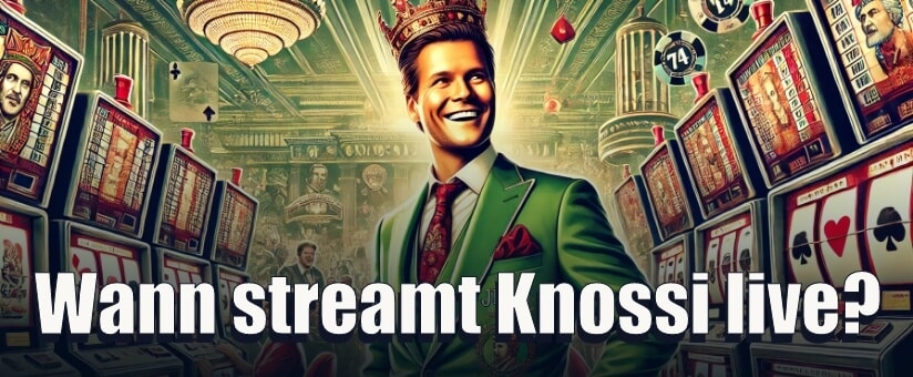 Wann streamt Knossi live