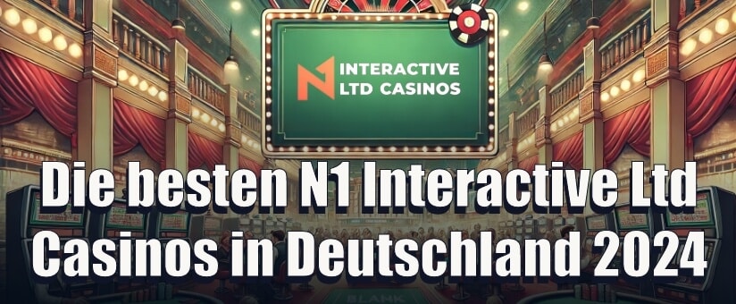 Die besten N1 Interactive Ltd Casinos in Deutschland 2024