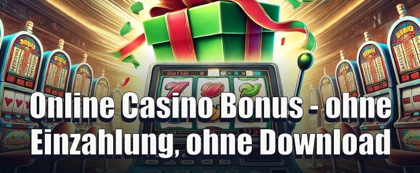 Online Casino Bonus - ohne Einzahlung, ohne Download