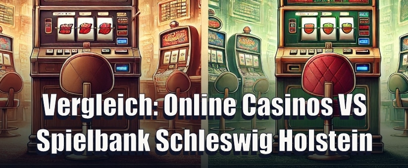 Vergleich Online Casinos VS Spielbank Schleswig Holstein